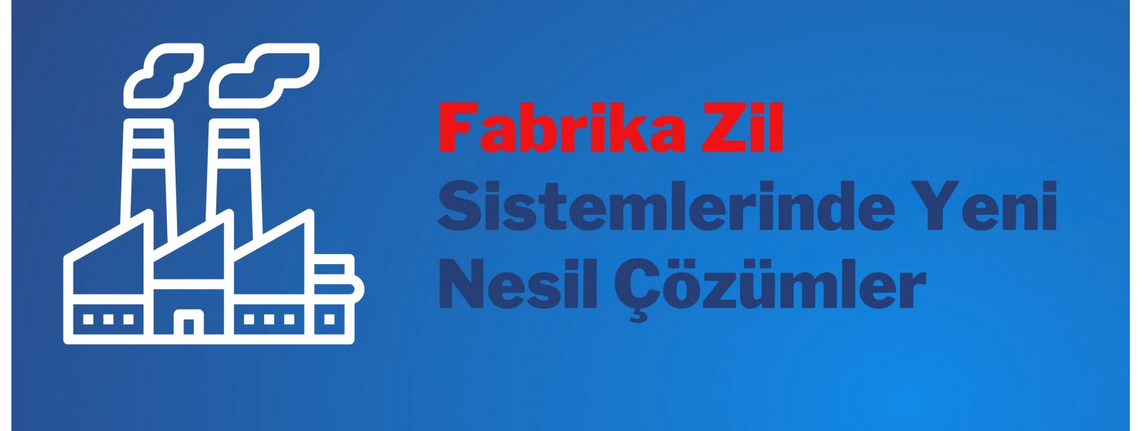 Fabrika Zil Sistemlerinde Yeni Nesil Çözümler Fabrika Zil Sistemlerinde Yeni Nesil Çözümler